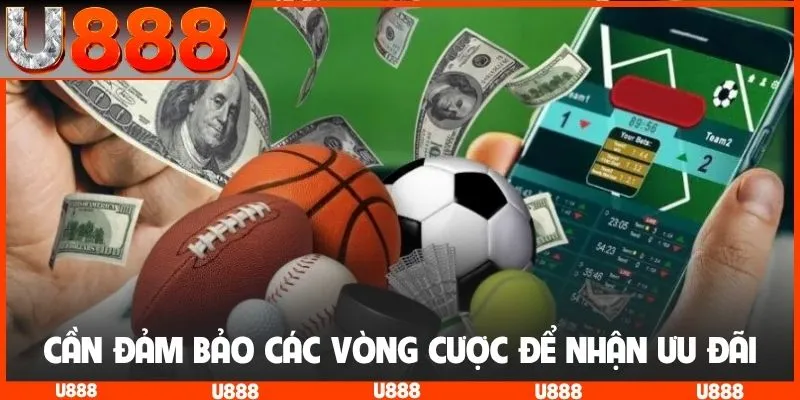 Cần đảm bảo các vòng cược để nhận ưu đãi
