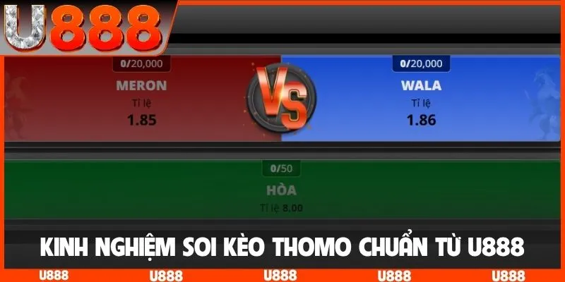 Kinh nghiệm soi kèo Thomo chuẩn từ U888