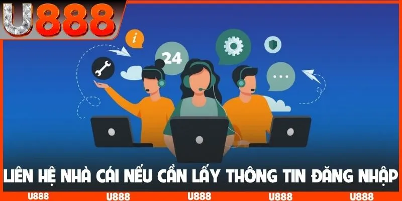 Liên hệ nhà cái nếu người chơi cần lấy thông tin đăng nhập