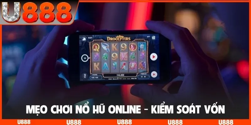 Mẹo chơi nổ hũ online - kiểm soát vốn