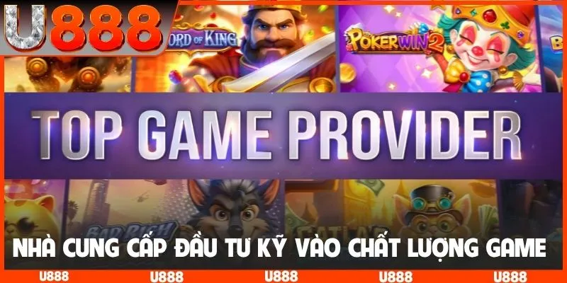 Nhà cung cấp đầu tư kỹ càng vào chất lượng game