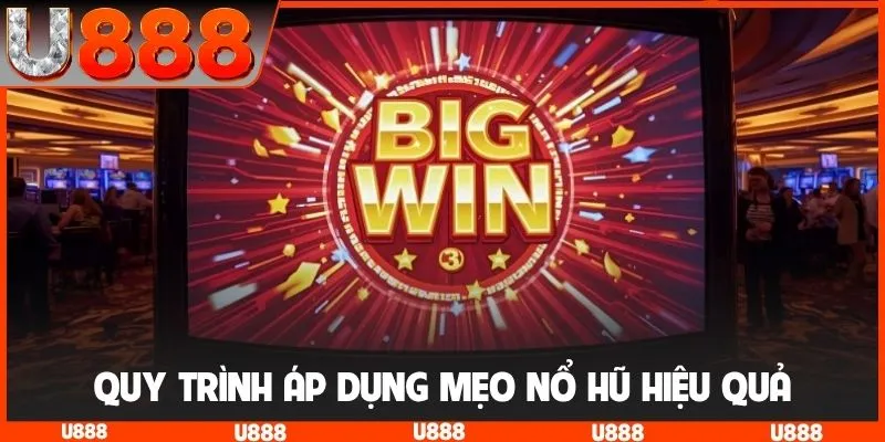 Quy trình áp dụng mẹo nổ hũ hiệu quả