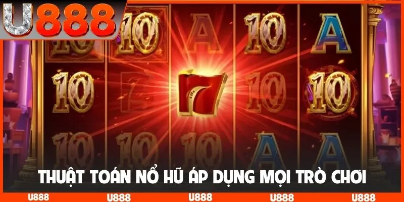 Thuật toán nổ hũ áp dụng mọi trò chơi