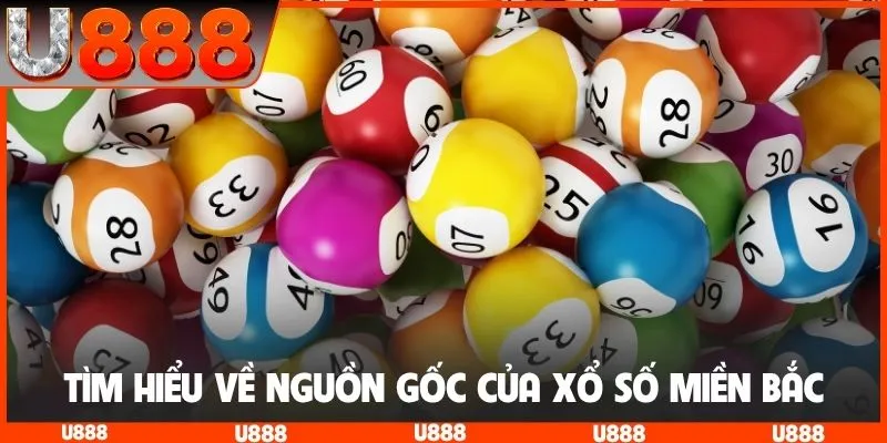 Tìm hiểu về nguồn gốc của xổ số miền Bắc